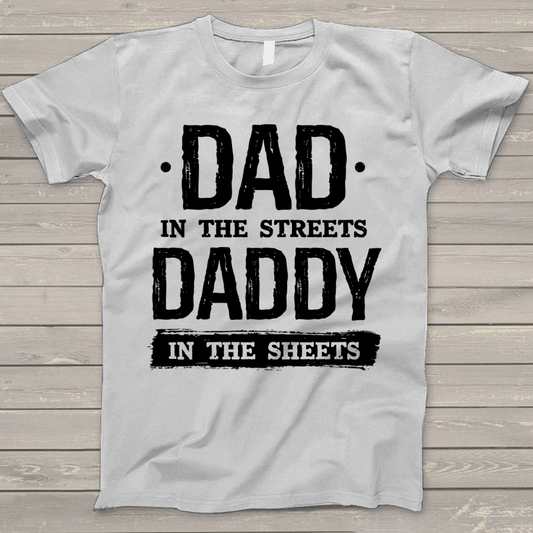 Dad In The Streets Daddy In The Sheets T-Shirt