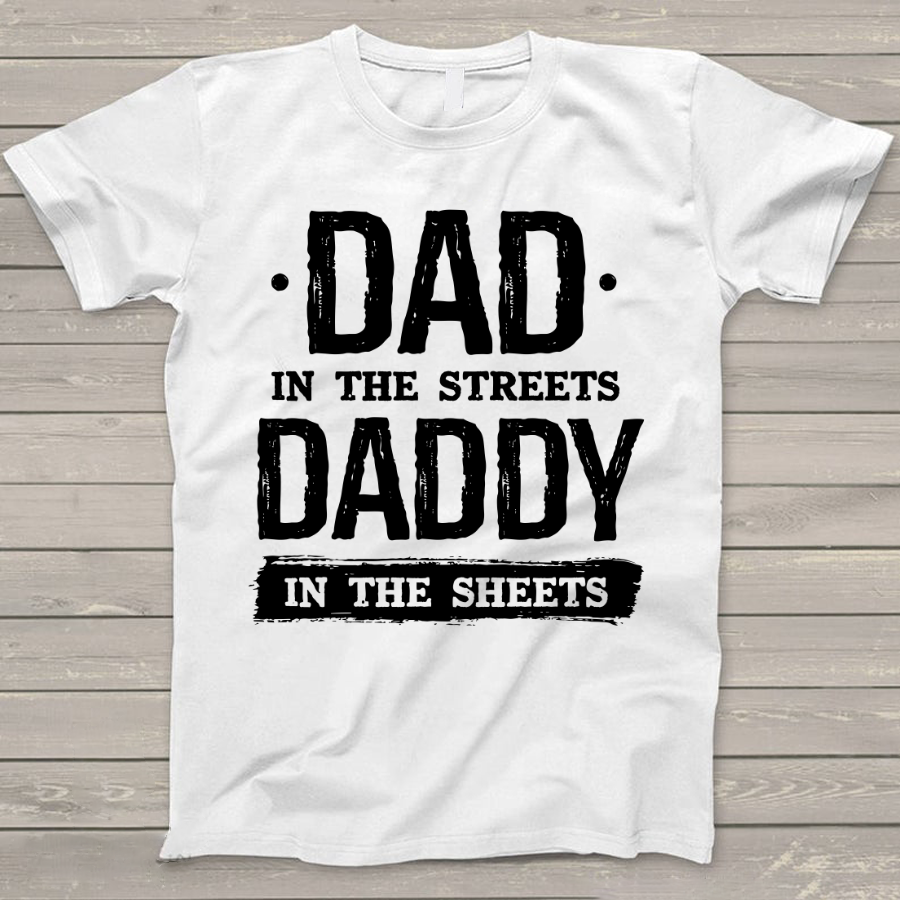Dad In The Streets Daddy In The Sheets T-Shirt