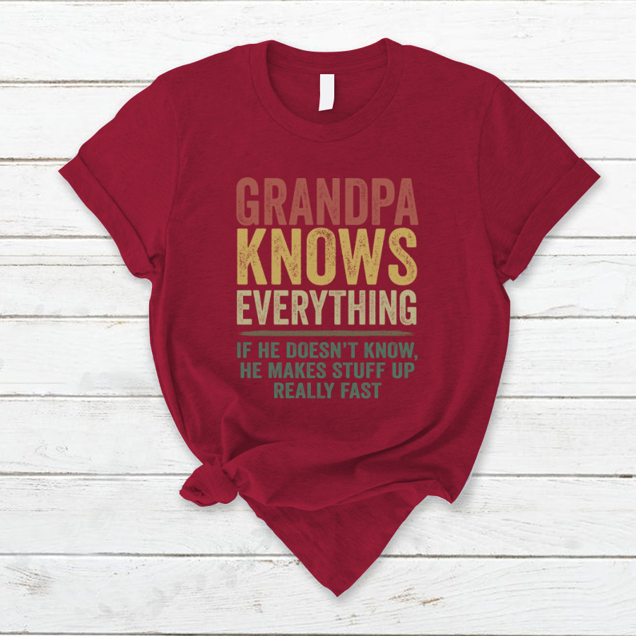 Grandpa Knows Everything If He Doesn't Know He Makes Stuff Up Really Fast TH T-Shirt
