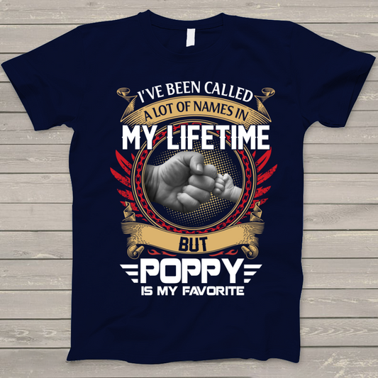 I've Been Called A Lot Of Names In My Life Time But Poppy Is Favorite T-Shirt