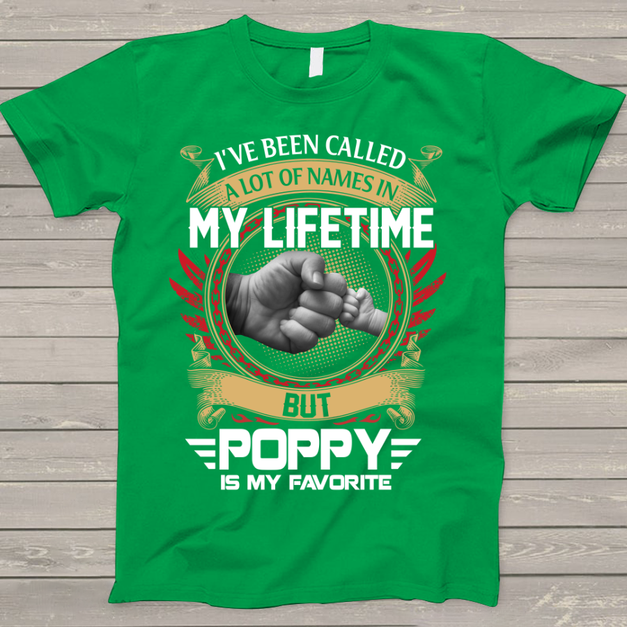 I've Been Called A Lot Of Names In My Life Time But Poppy Is Favorite T-Shirt
