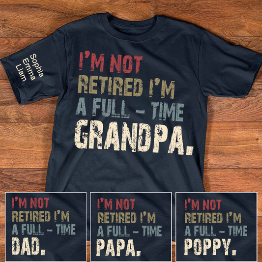 Personalized Grandpa Shirt with Kids Names, I’m Not Retired I’m A Full Time Grandpa Shirt, Custom Grandpa Gift for Fathers Day Birthday