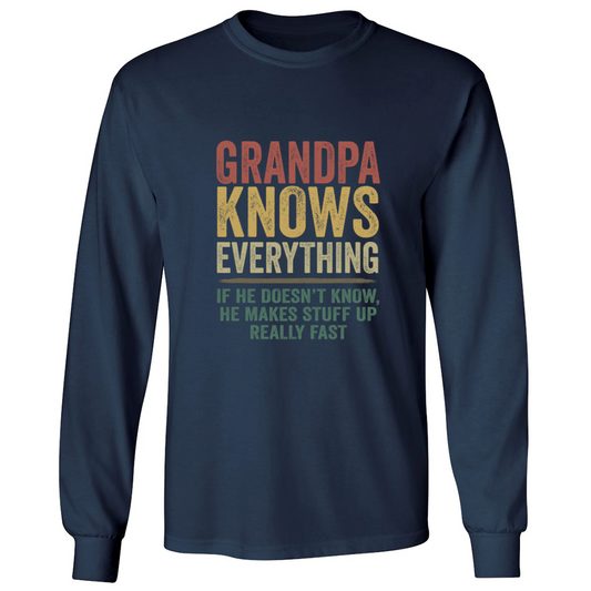 Grandpa Knows Everything If He Doesn't Know He Makes Stuff Up Really Fast TH Longsleeve