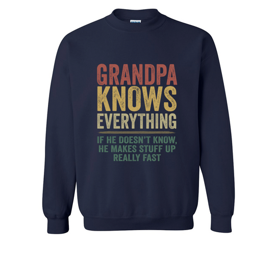 Grandpa Knows Everything If He Doesn't Know He Makes Stuff Up Really Fast TH Sweatshirt