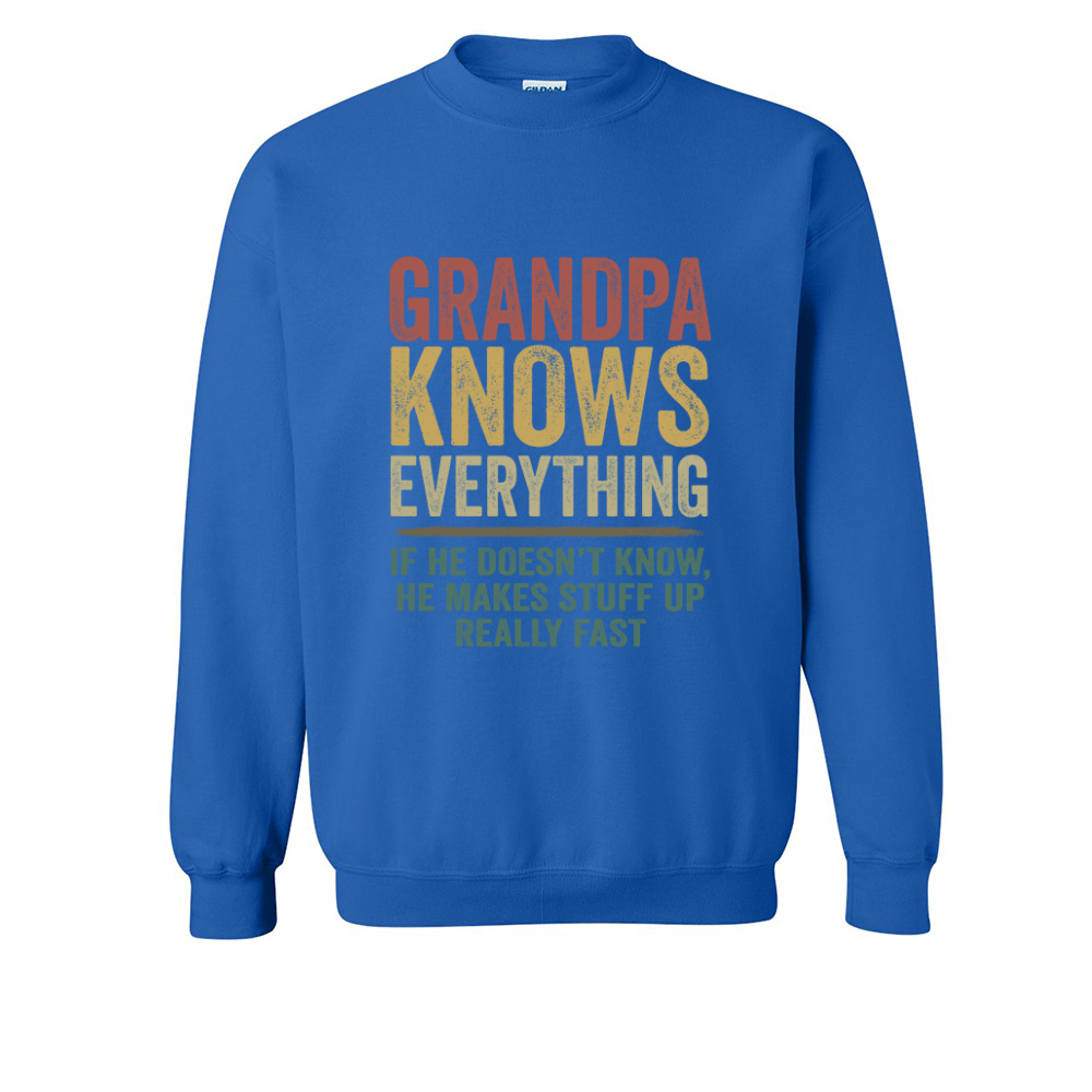 Grandpa Knows Everything If He Doesn't Know He Makes Stuff Up Really Fast TH Sweatshirt