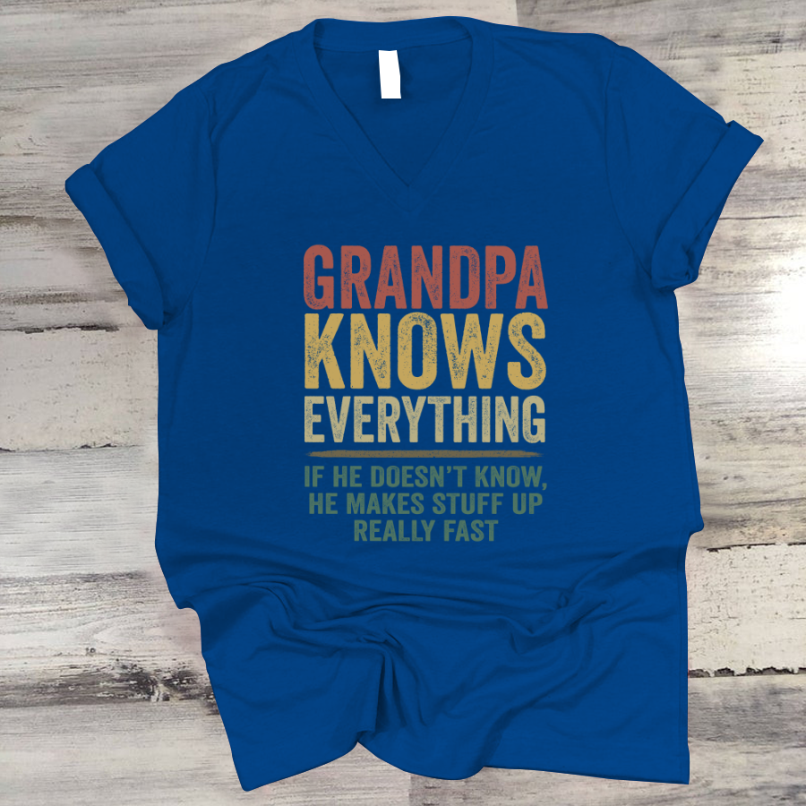 Grandpa Knows Everything If He Doesn't Know He Makes Stuff Up Really Fast TH V-Neck