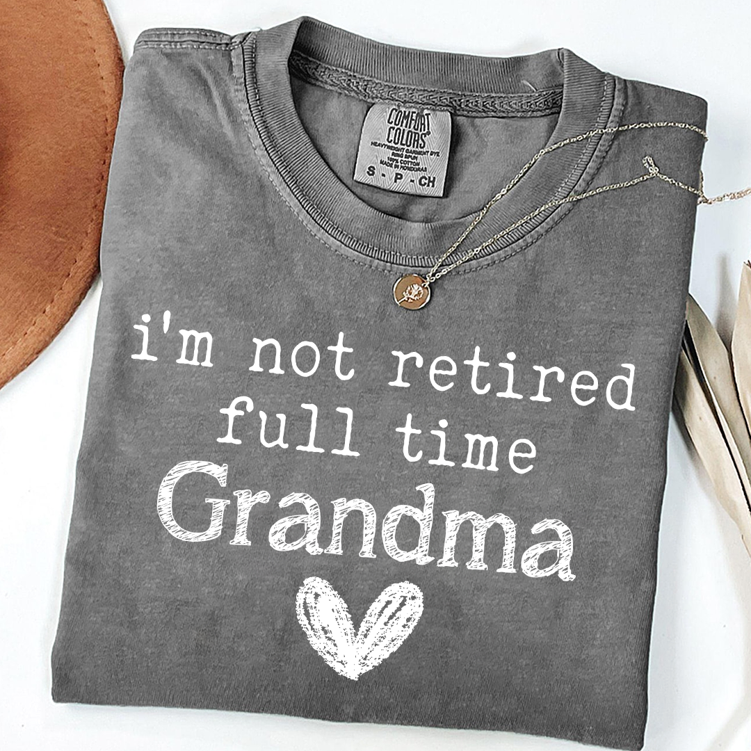 Comfort Colors I'm Not Retired, Full Time Grandma Shirt, Funny Grandma Tee, Custom Gift for Grandma, Cute Heart Design