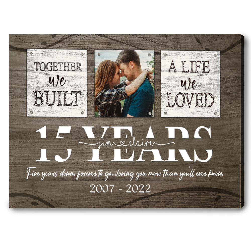 15 Year Anniversary Gift for Him, Custom Couple Photo, Together We Built A Life Canvas Wall Art for Bedroom
