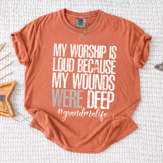 Comfort Colors® My Worship Is Loud Because My Wounds Were Deep Shirt, Grandma Life T-Shirt, Inspirational Faith Tee for Women, Christian Grandma Gift For Mother's Day