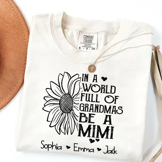Comfort Colors® Personalize Mimi Sunflower Shirt, In A World Full Of Grandmas Be A Mimi Shirt
