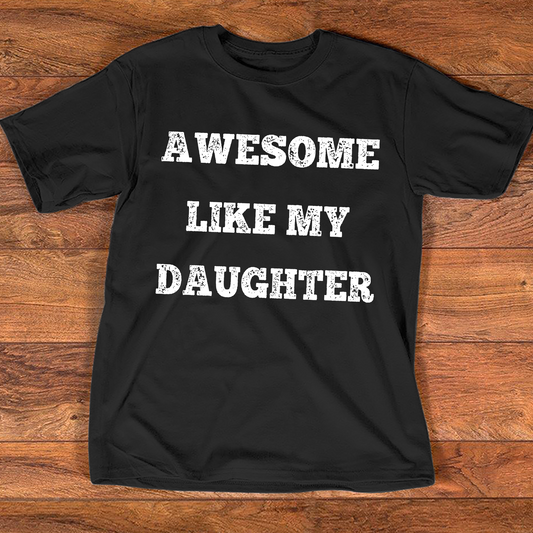 Awesome Like my daughter Mens t-shirt Fathers day Gift shirt for Dad Daddy Papa