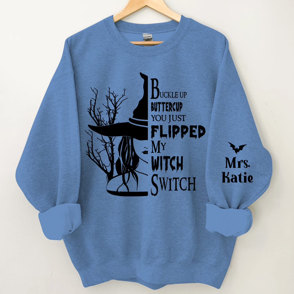 Buckle Up Buttercup You Just Flipped My Witch Switch, Custom Name TH Sweatshirt