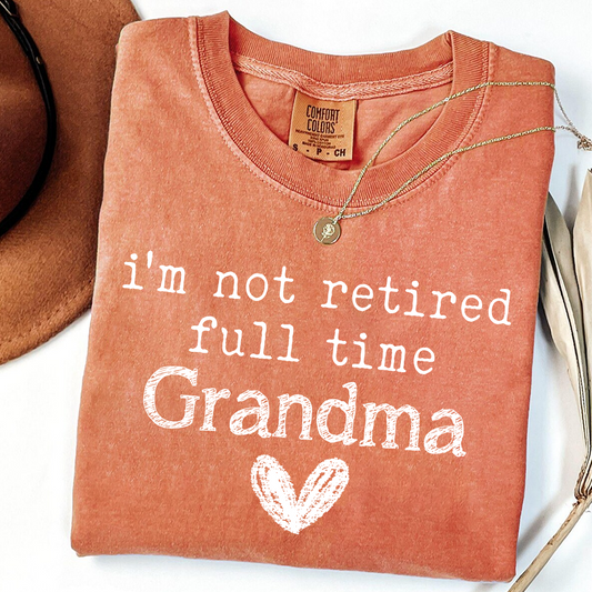 Comfort Colors I'm Not Retired, Full Time Grandma Shirt, Funny Grandma Tee, Custom Gift for Grandma, Cute Heart Design