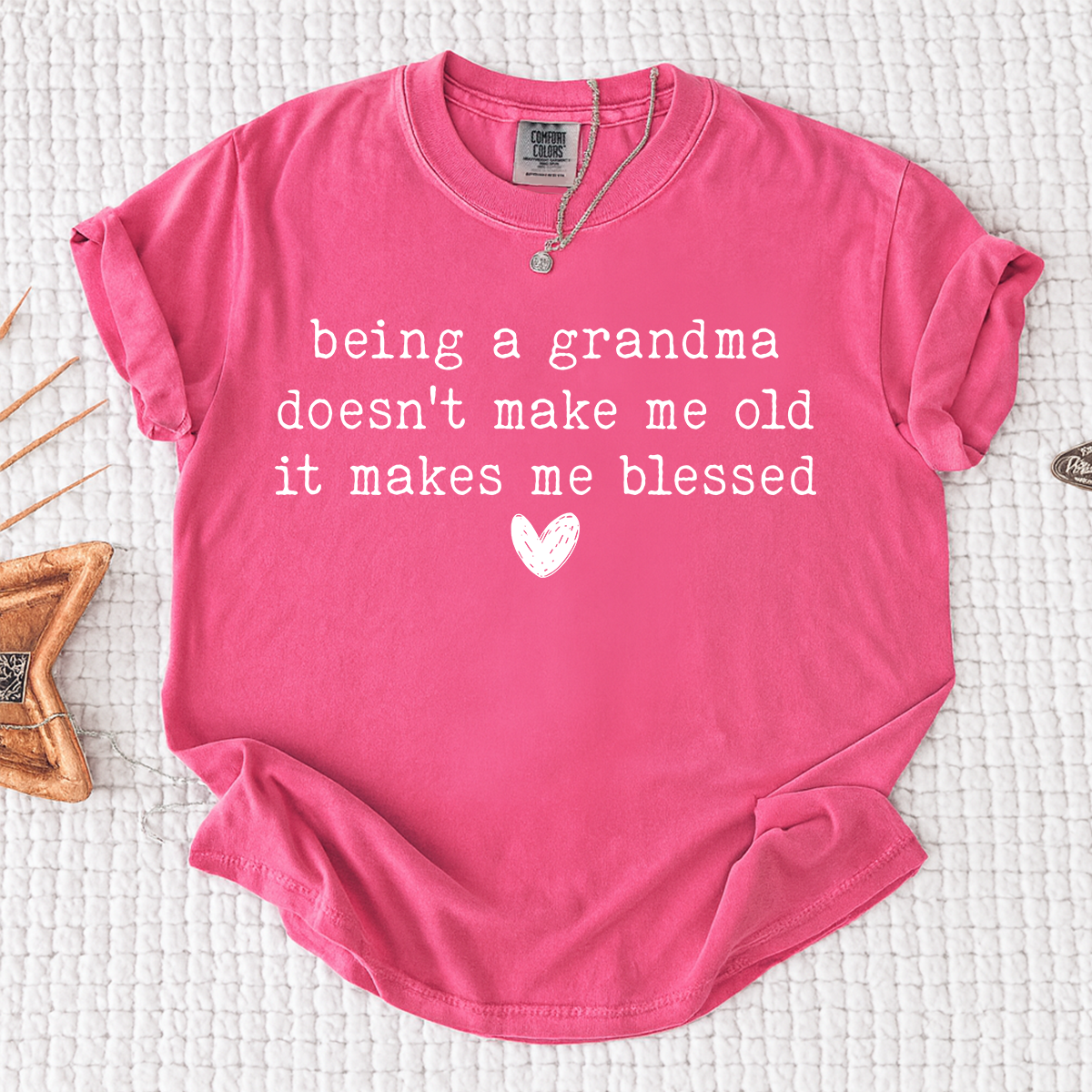 Comfort Colors® Grandma Shirt, Being A Grandma Doesn't Make Me Old It Makes Me Blessed
