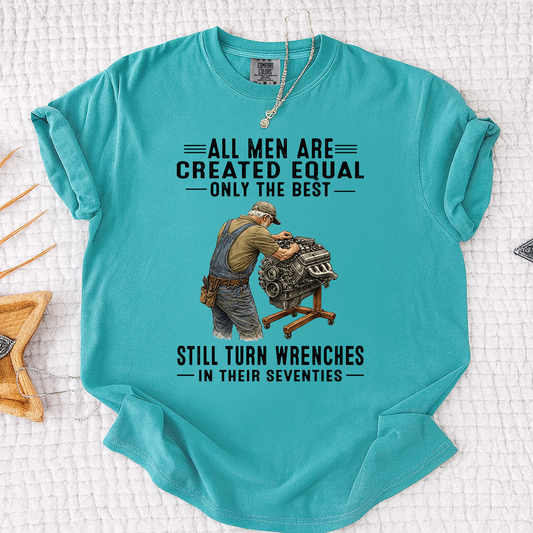 Comfort Colors All Men Are Created Equal, Only the Best Still Turn Wrenches in Their Seventies T-Shirt – Custom Gift for Mechanics