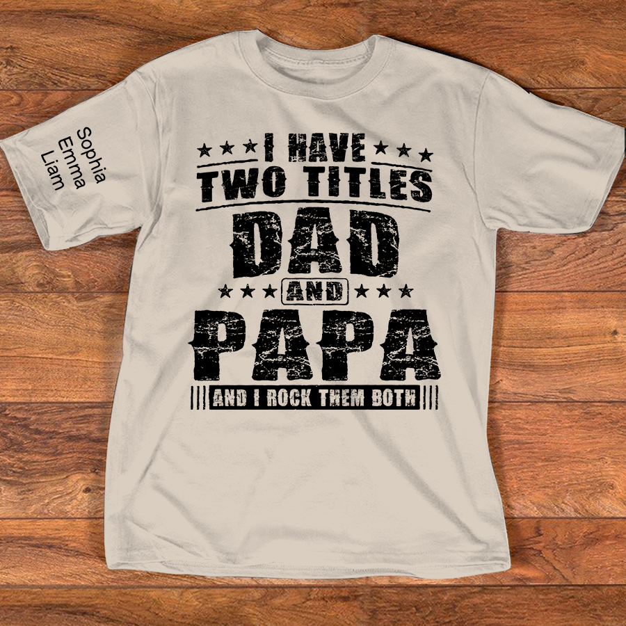 Personalized Papa Shirt with Kids Names, I Have Two Titles Dad And Papa And I Rock Them Both, Custom Grandpa Father Shirt
