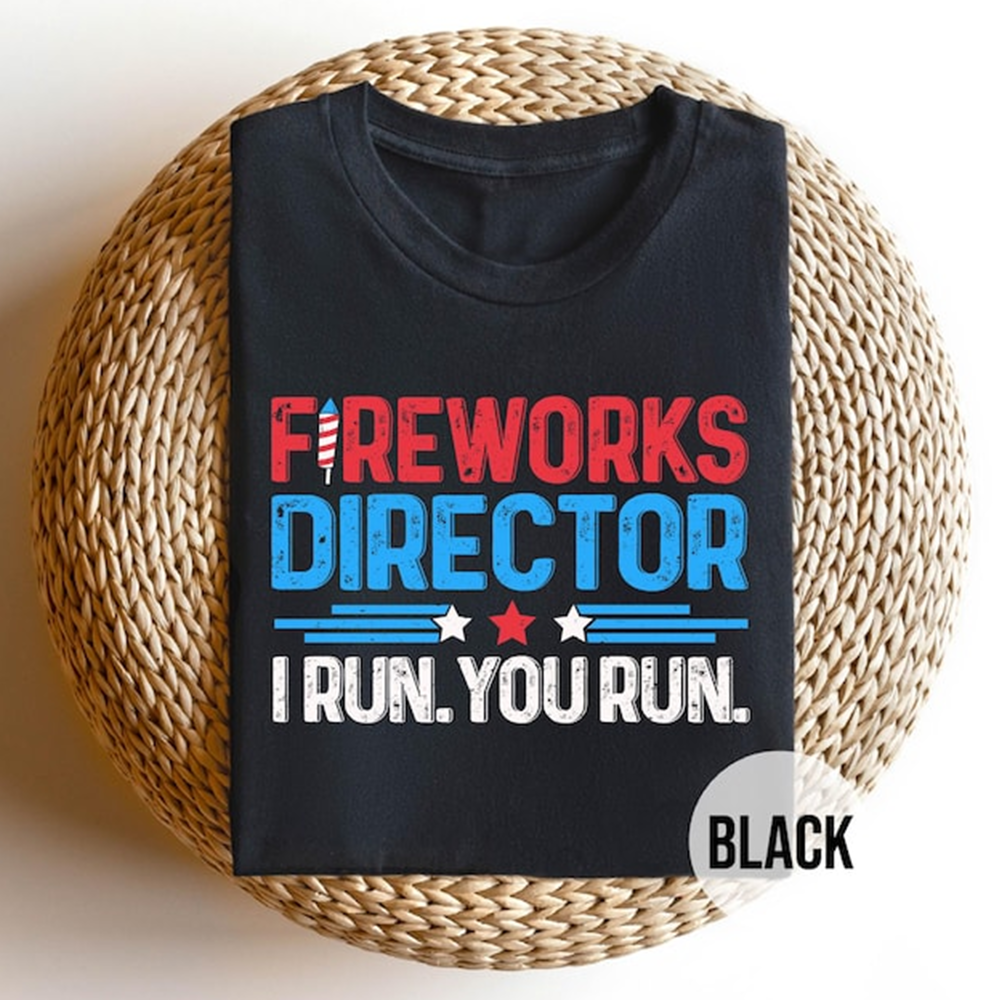 Fireworks Director Shirt, I Run You Run Tee, Funny Patriotic Fourth of July T Shirt for Men Women, 250th Anniversary Shirt