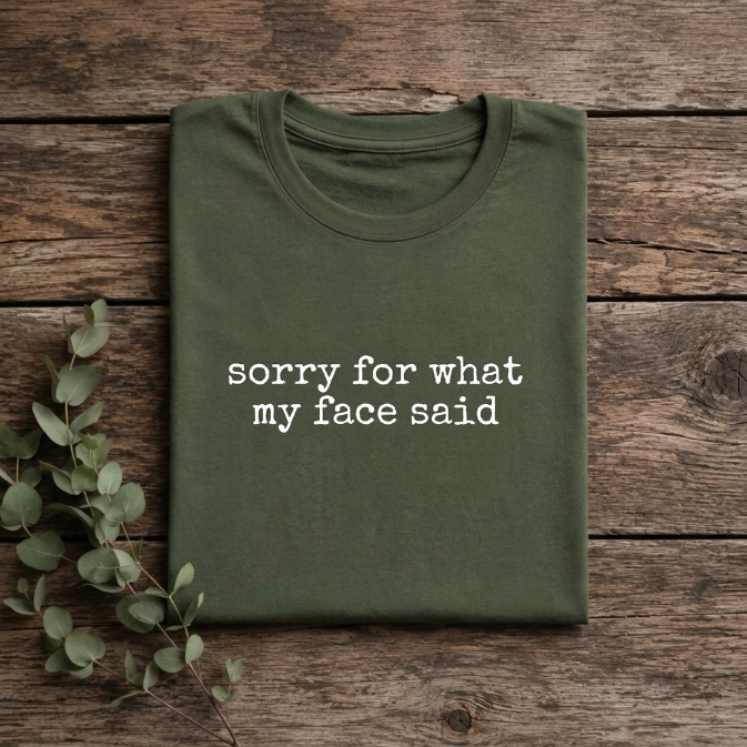 The Custom "Sorry For What My Face Said" Minimalist TShirt