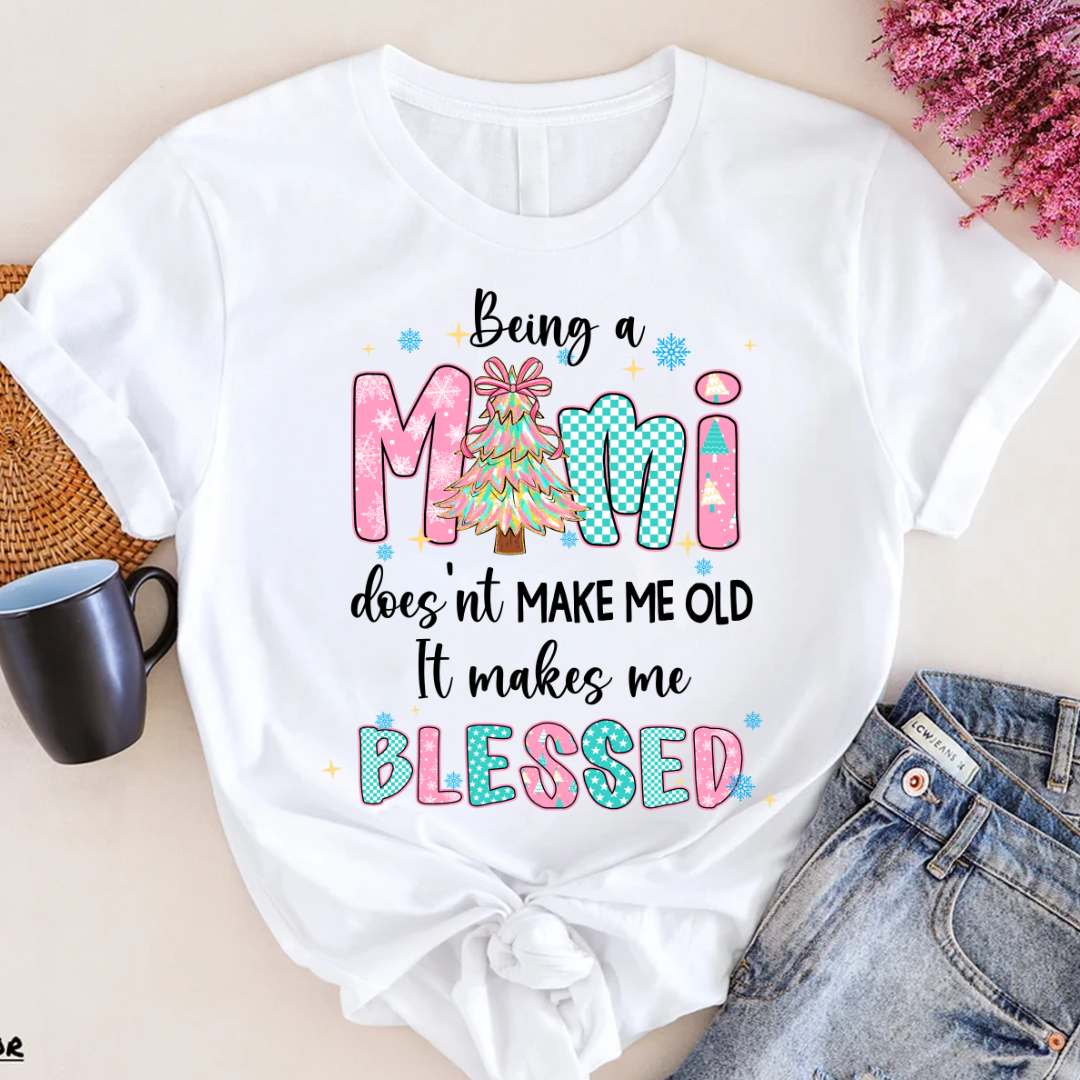 Being A Mimi Doesn't Make Me Old It Make Me Blessed Shirt