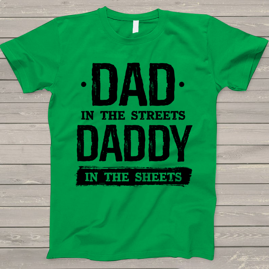 Dad In The Streets Daddy In The Sheets T-Shirt