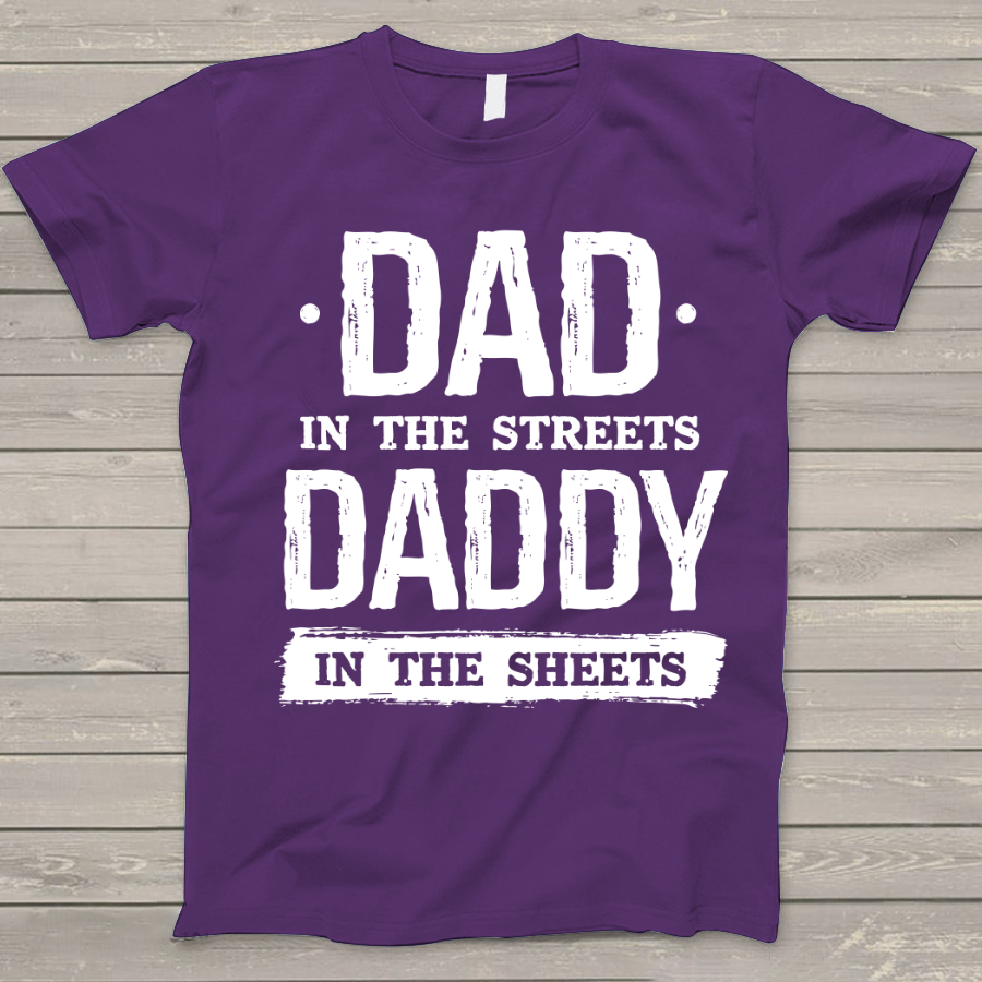 Dad In The Streets Daddy In The Sheets T-Shirt