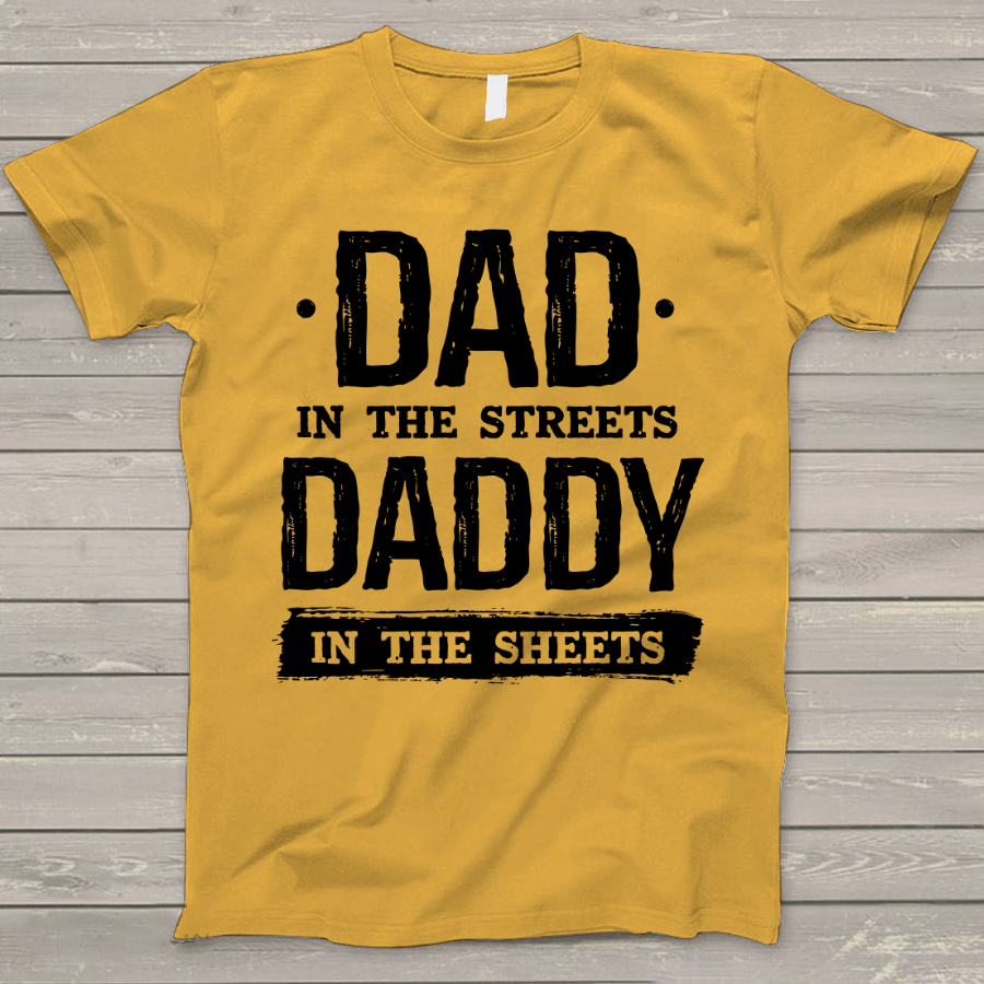 Dad In The Streets Daddy In The Sheets T-Shirt