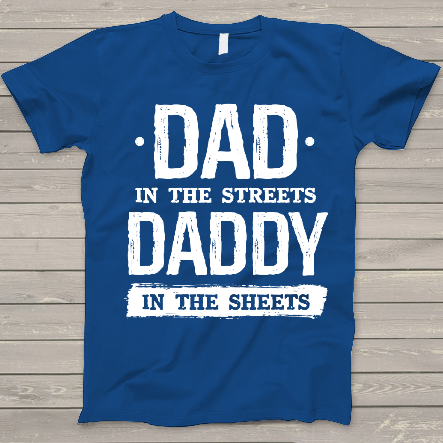 Dad In The Streets Daddy In The Sheets T-Shirt