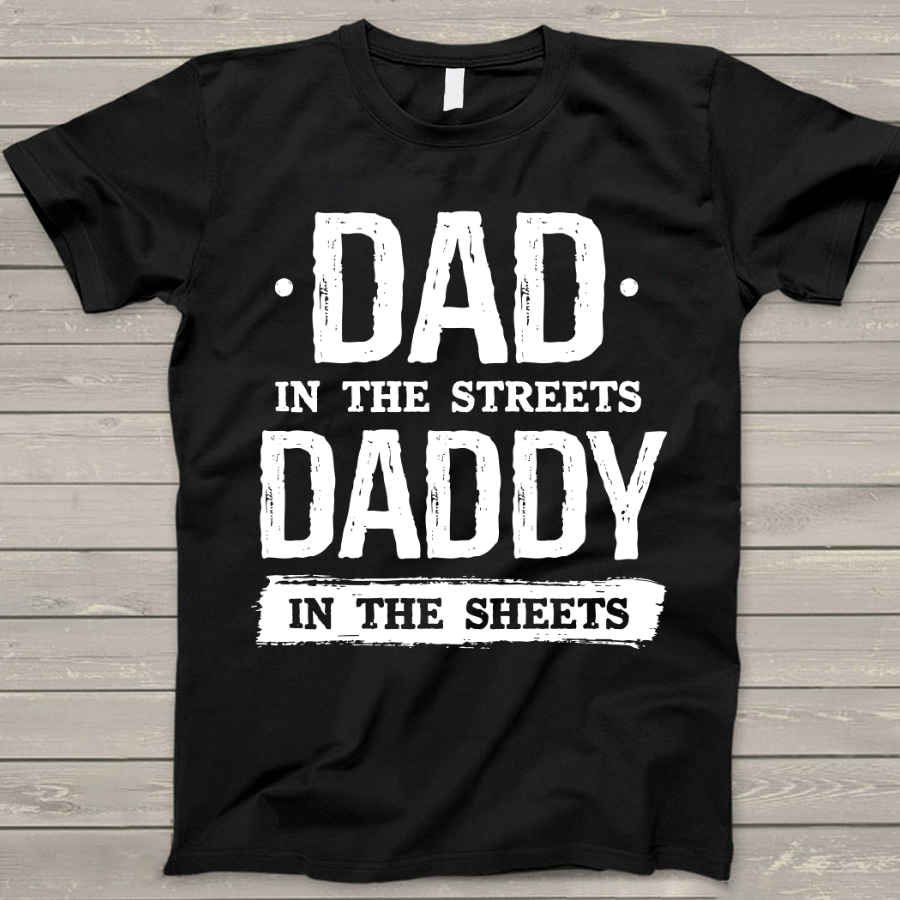 Dad In The Streets Daddy In The Sheets T-Shirt