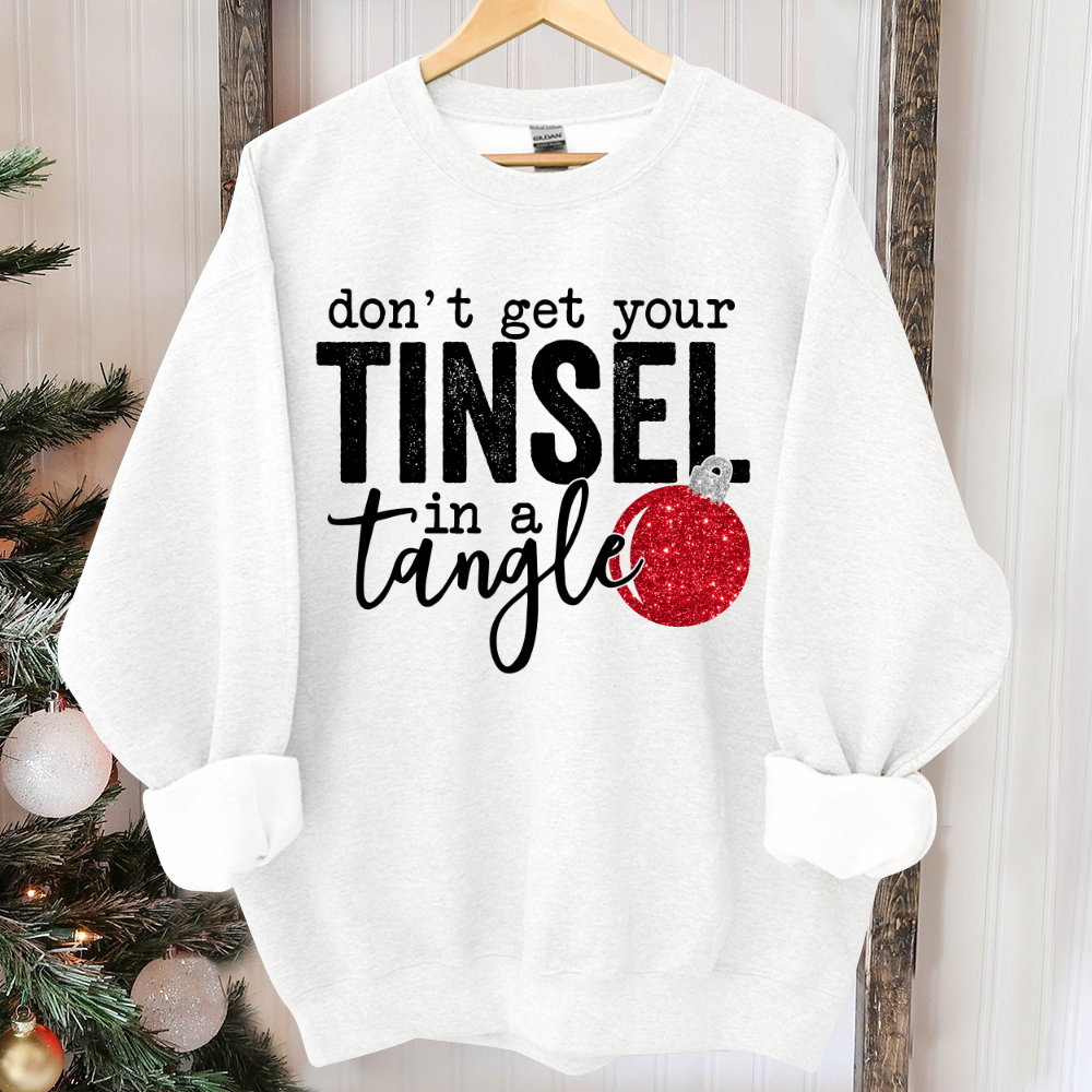 Don't Get Your Tinsel In a Tangle, Christmas Sublimation, Christmas Sweater, Holiday Sweatshirt