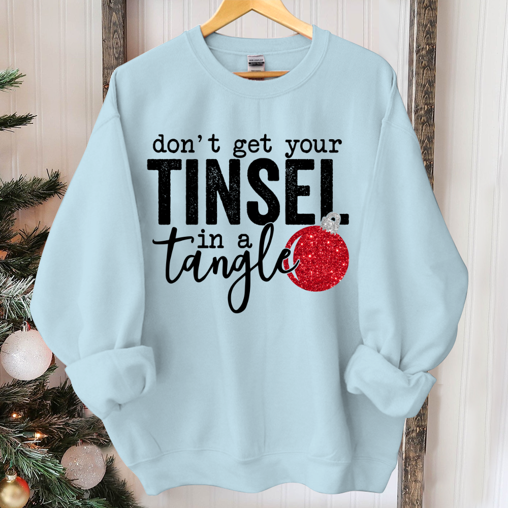Don't Get Your Tinsel In a Tangle, Christmas Sublimation, Christmas Sweater, Holiday Sweatshirt