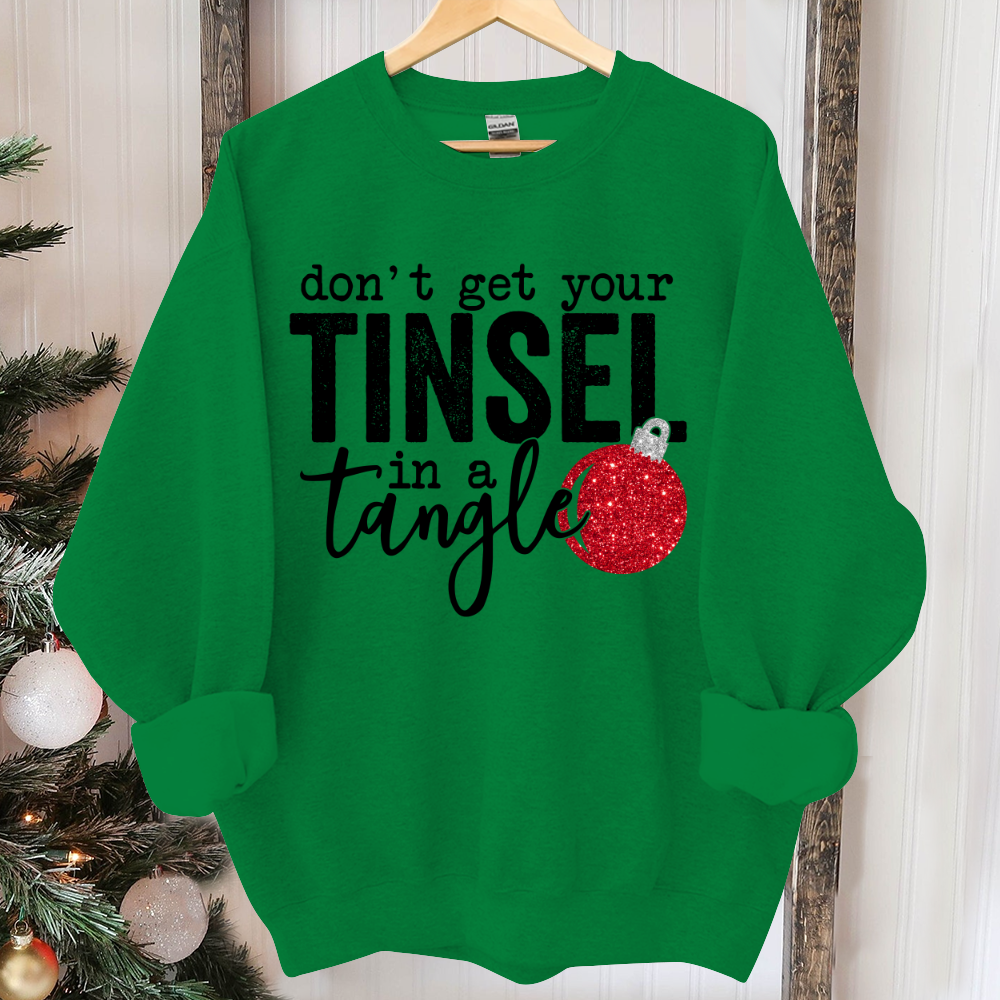 Don't Get Your Tinsel In a Tangle, Christmas Sublimation, Christmas Sweater, Holiday Sweatshirt