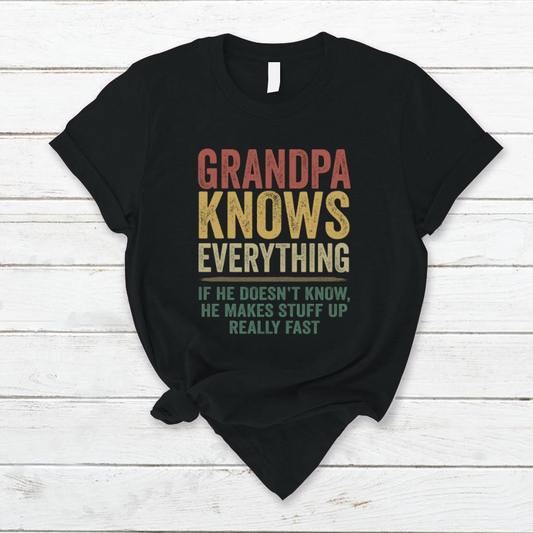 Grandpa Knows Everything If He Doesn't Know He Makes Stuff Up Really Fast TH T-Shirt