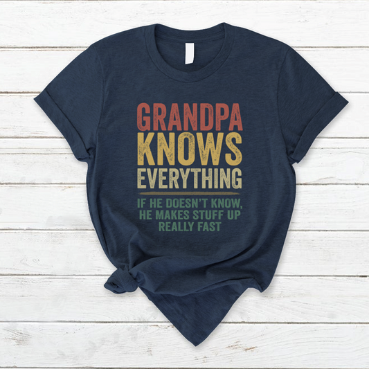 Grandpa Knows Everything If He Doesn't Know He Makes Stuff Up Really Fast TH T-Shirt