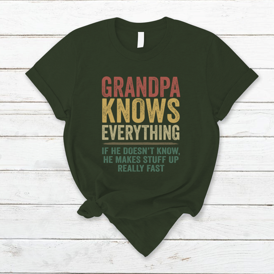 Grandpa Knows Everything If He Doesn't Know He Makes Stuff Up Really Fast TH T-Shirt