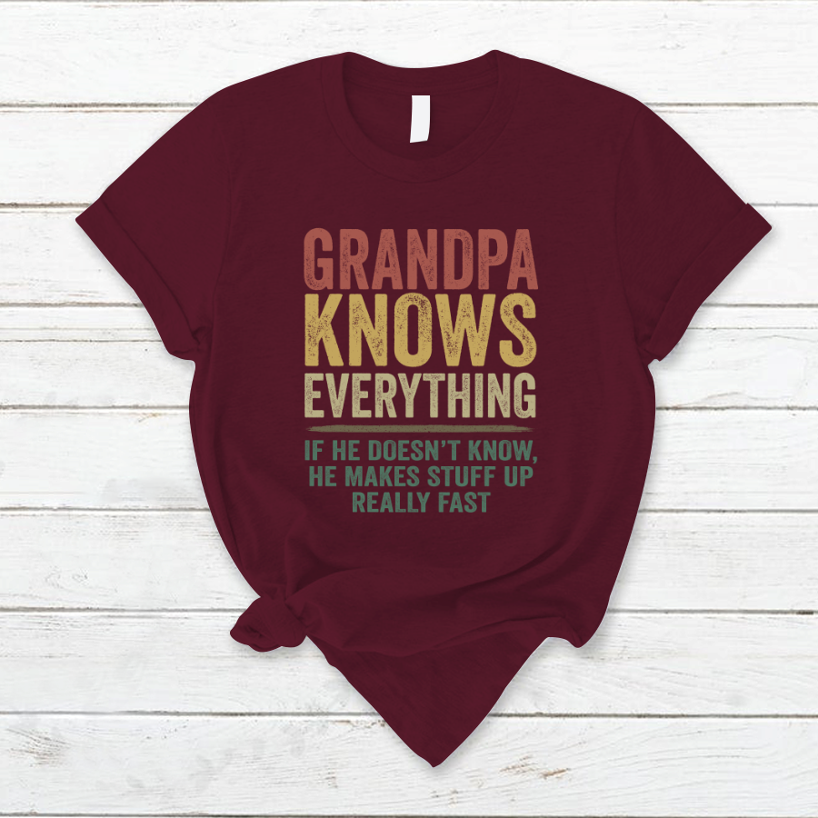 Grandpa Knows Everything If He Doesn't Know He Makes Stuff Up Really Fast TH T-Shirt