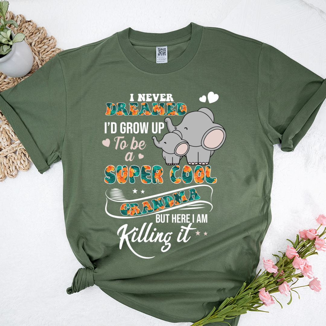 I Never Dreamed I'd Grow Up To Be A Super Cool Grandma But Here I Am Killing It Shirt