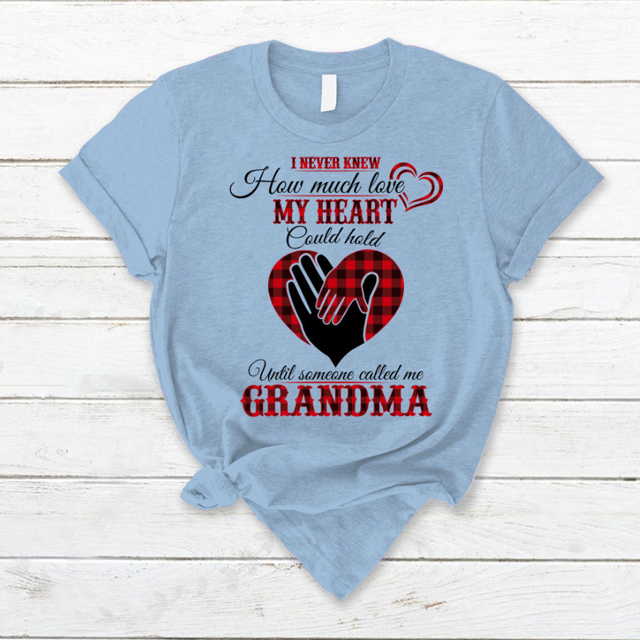I Never Knew How Much Love My Heart Could Hold Ultil Someone Called Me Grandma T-Shirt