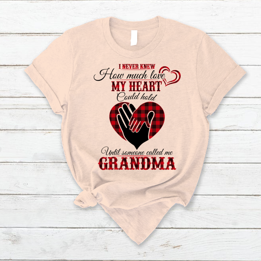 I Never Knew How Much Love My Heart Could Hold Ultil Someone Called Me Grandma T-Shirt