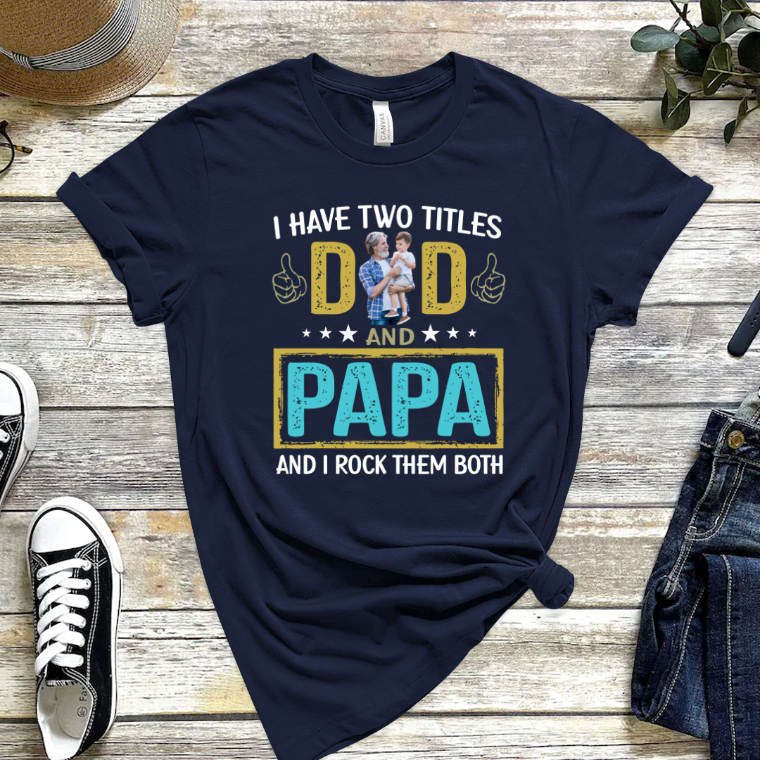 I Have Two Titles Dad And Papa Custom Image Grandpa Shirt