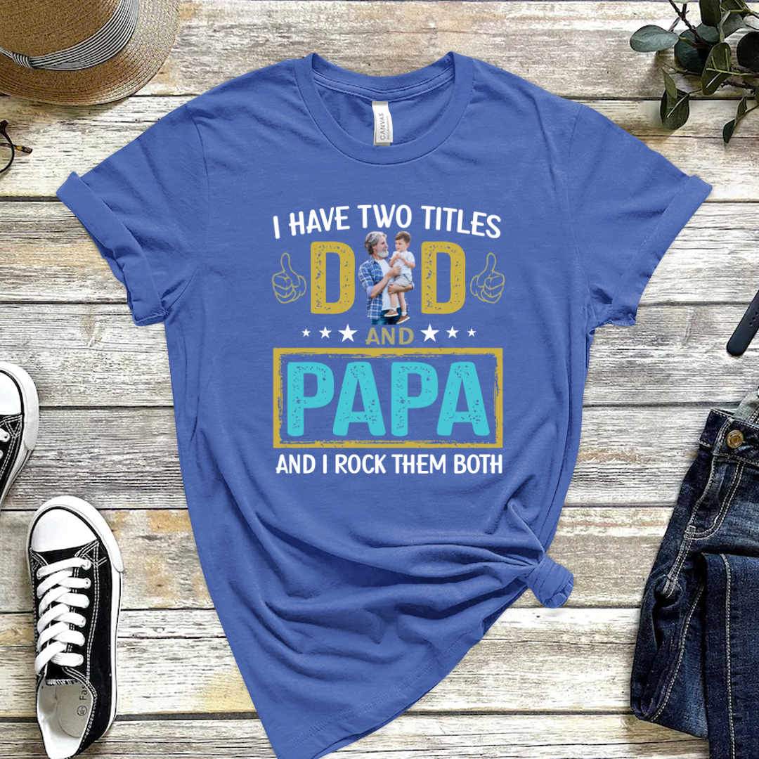 I Have Two Titles Dad And Papa Custom Image Grandpa Shirt