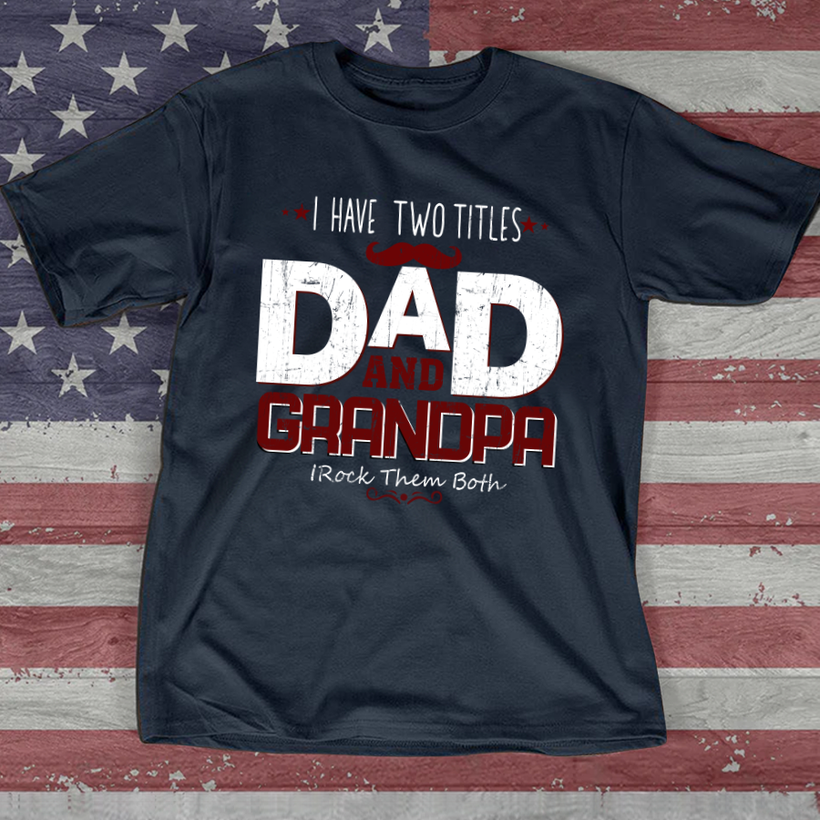I Have Two Titles Dad And Papa,Grandpa T-Shirt