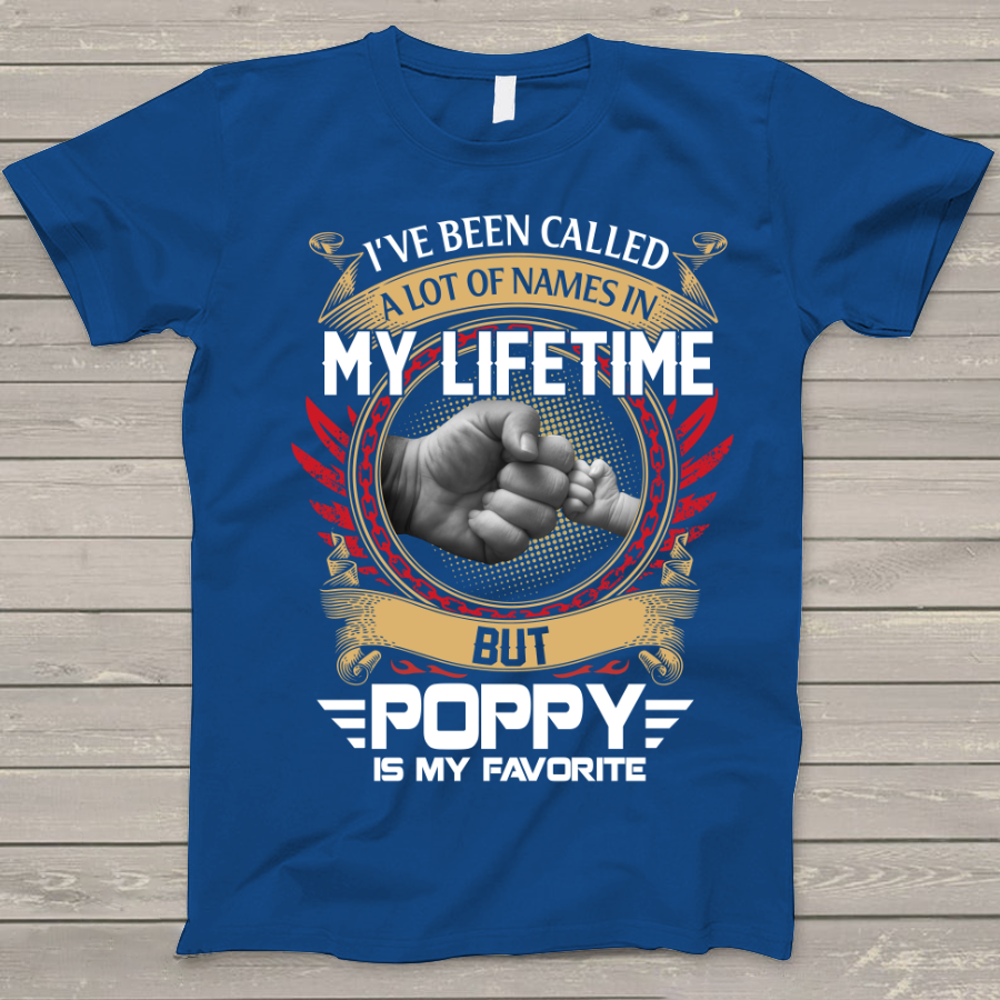 I've Been Called A Lot Of Names In My Life Time But Poppy Is Favorite T-Shirt