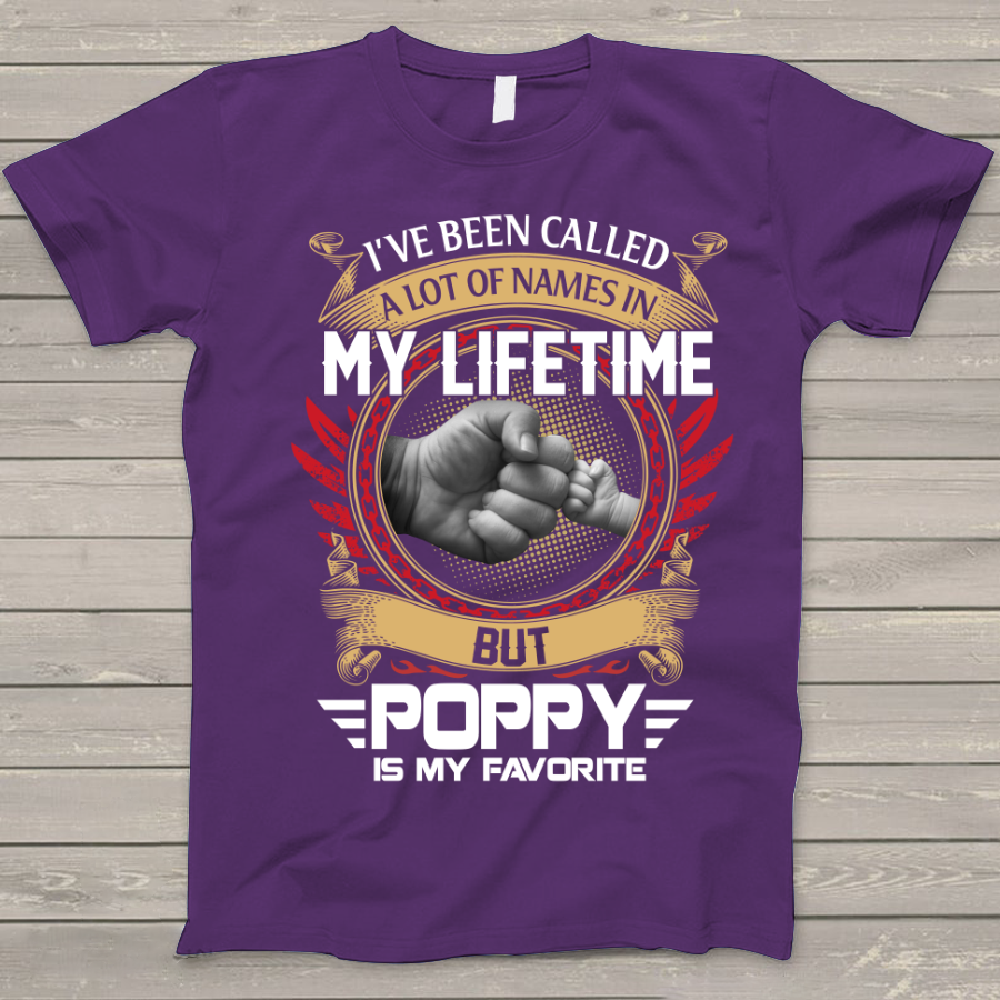 I've Been Called A Lot Of Names In My Life Time But Poppy Is Favorite T-Shirt
