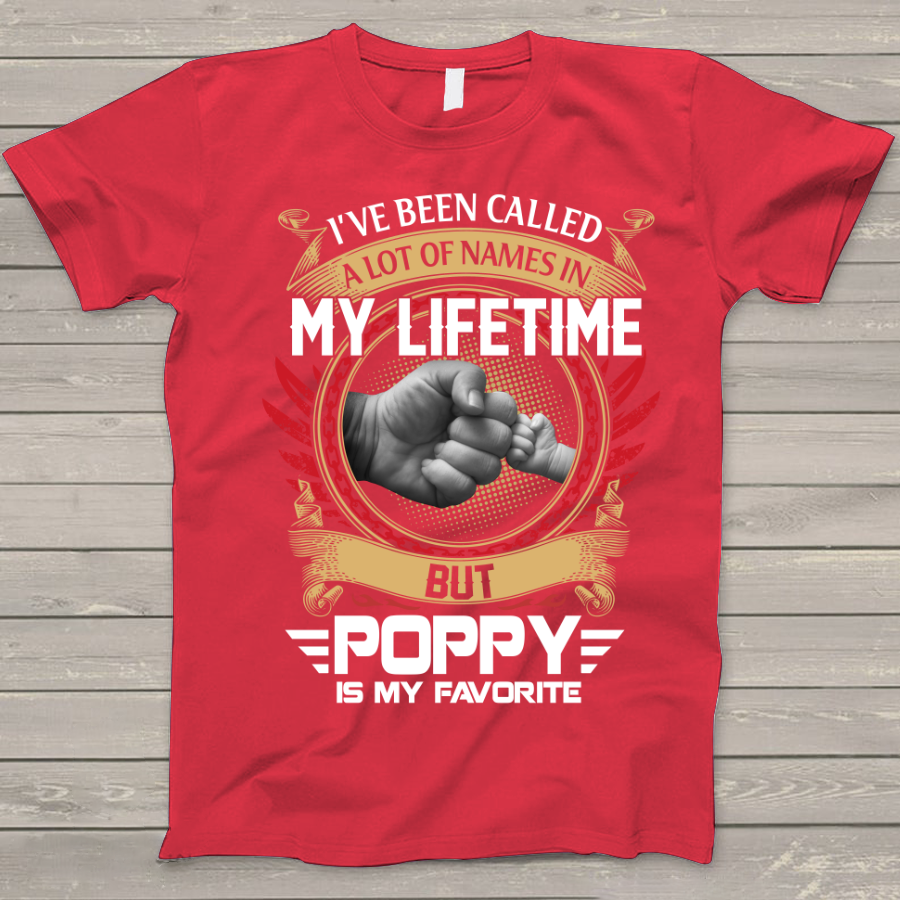 I've Been Called A Lot Of Names In My Life Time But Poppy Is Favorite T-Shirt