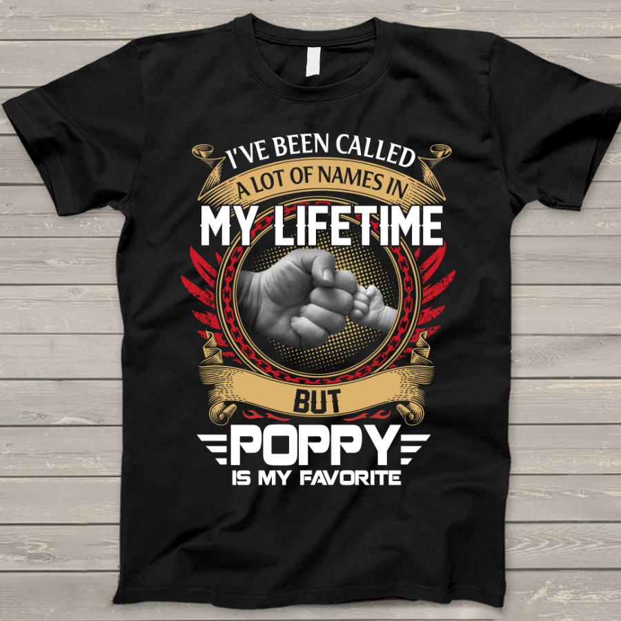I've Been Called A Lot Of Names In My Life Time But Poppy Is Favorite T-Shirt