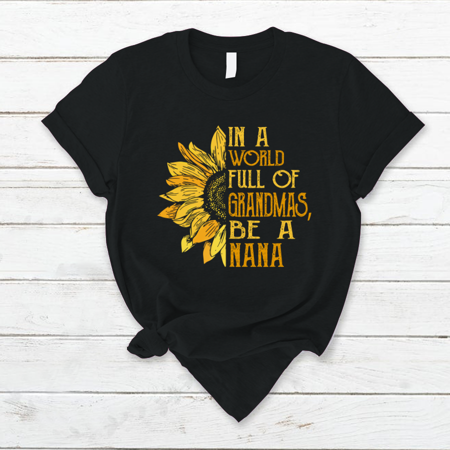 In A World Full Of Grandmas, Be A Nana TH T-Shirt