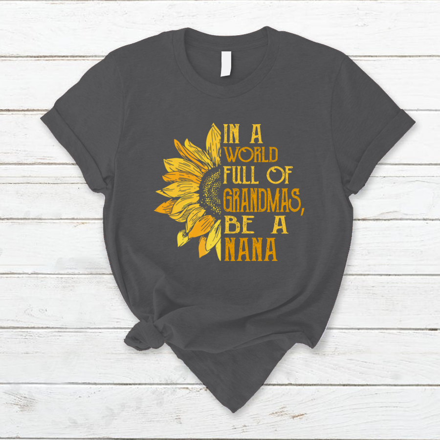 In A World Full Of Grandmas, Be A Nana TH T-Shirt