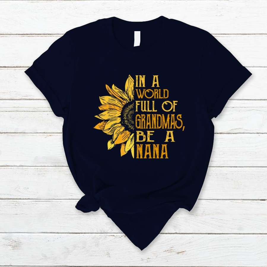 In A World Full Of Grandmas, Be A Nana TH T-Shirt