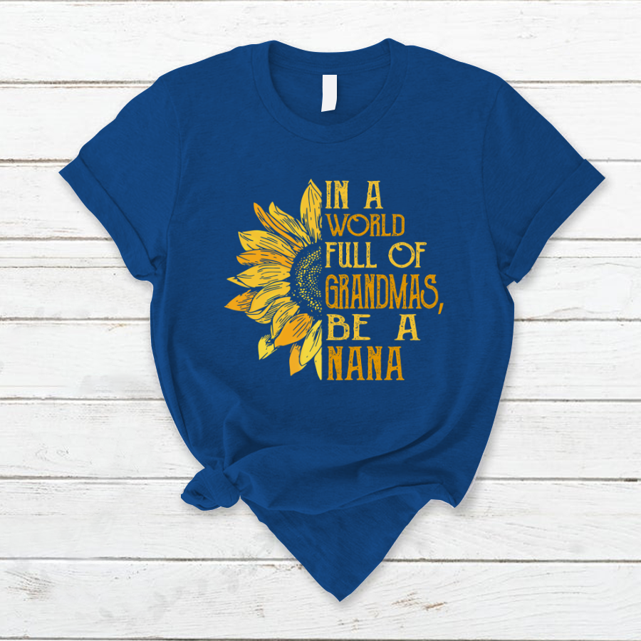 In A World Full Of Grandmas, Be A Nana TH T-Shirt