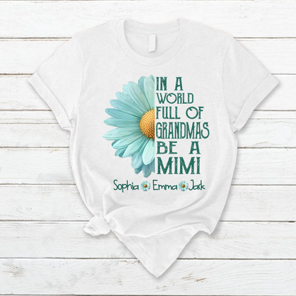 Personalized Grandma Shirt  In a World Full of Grandmas Be a Mimi/Gigi/Nana Custom T-Shirt with Grandkids Names - Perfect Gift for Birthday, or Christmas